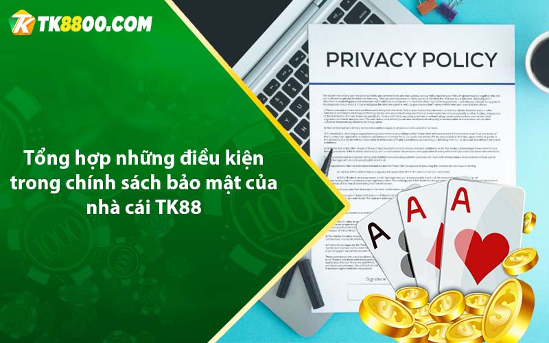 Chính Sách Bảo Mật - Tk88 bảo mật tuyệt đối 3 Tổng hợp những điều kiện trong chính sách bảo mật của nhà cái TK88