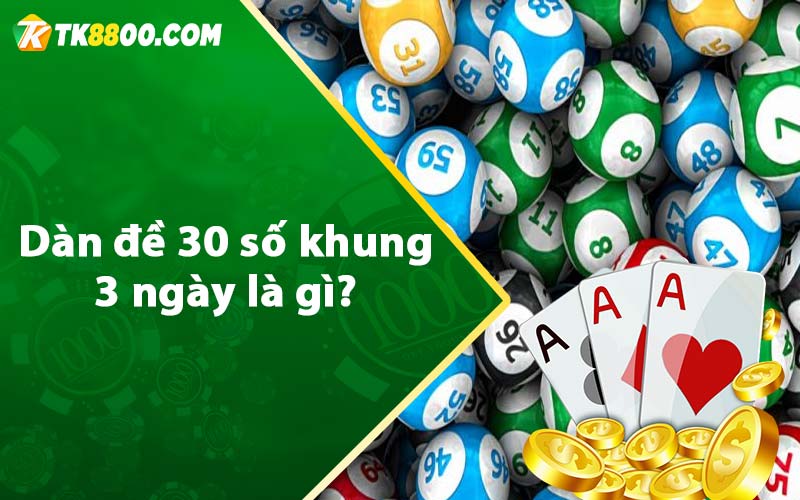 Dàn đề 30 số khung 3 ngày là gì?