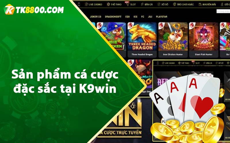 Sản phẩm cá cược đặc sắc tại K9win 